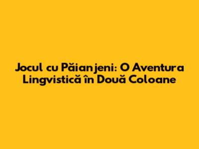 Jocul cu Păianjeni: O Aventura Lingvistică în Două Coloane