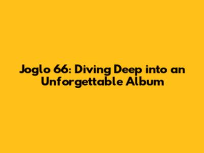 Joglo 66: Diving Deep into an Unforgettable Album