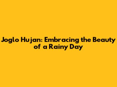 Joglo Hujan: Embracing the Beauty of a Rainy Day