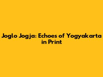 Joglo Jogja: Echoes of Yogyakarta in Print