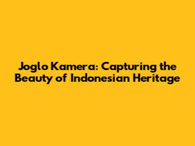 Joglo Kamera: Capturing the Beauty of Indonesian Heritage