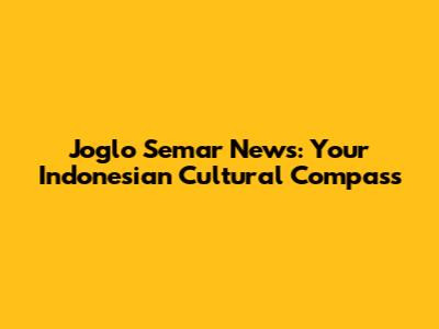Joglo Semar News: Your Indonesian Cultural Compass