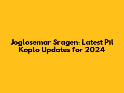 Joglosemar Sragen: Latest Pil Koplo Updates for 2024