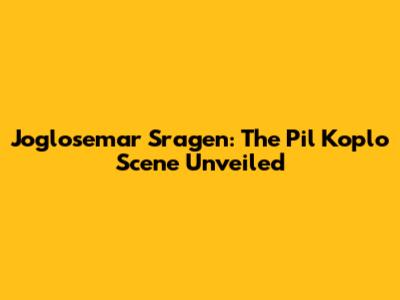 Joglosemar Sragen: The Pil Koplo Scene Unveiled