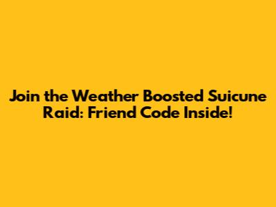 Join the Weather Boosted Suicune Raid: Friend Code Inside!