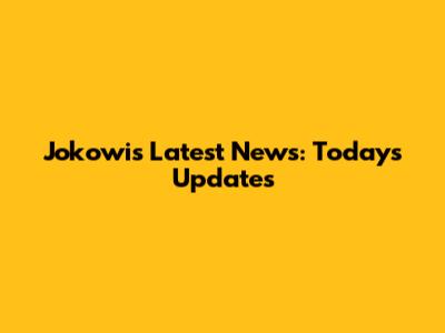 Jokowi's Latest News: Today's Updates