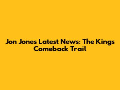 Jon Jones' Latest News: The King's Comeback Trail