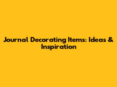 Journal Decorating Items: Ideas & Inspiration