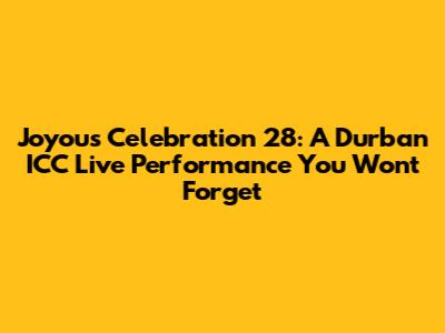 Joyous Celebration 28: A Durban ICC Live Performance You Won't Forget