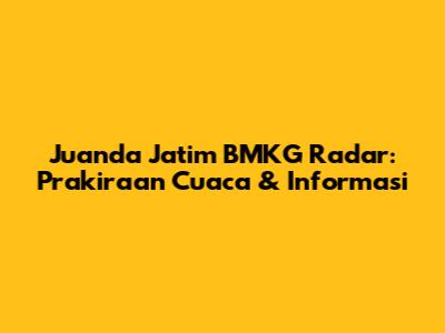 Juanda Jatim BMKG Radar: Prakiraan Cuaca & Informasi