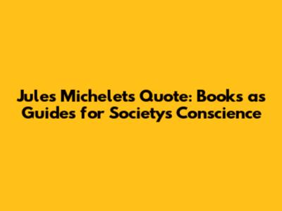 Jules Michelet's Quote: Books as Guides for Society's Conscience