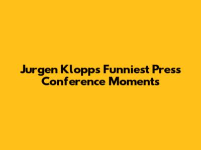Jurgen Klopp's Funniest Press Conference Moments