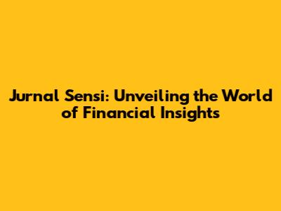 Jurnal Sensi: Unveiling the World of Financial Insights