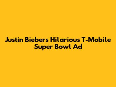 Justin Bieber's Hilarious T-Mobile Super Bowl Ad