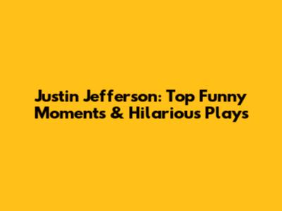 Justin Jefferson: Top Funny Moments & Hilarious Plays