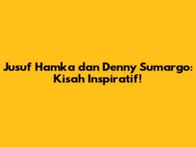 Jusuf Hamka dan Denny Sumargo: Kisah Inspiratif!
