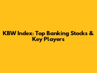 KBW Index: Top Banking Stocks & Key Players