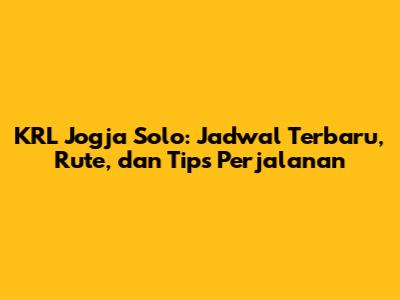 KRL Jogja Solo: Jadwal Terbaru, Rute, dan Tips Perjalanan