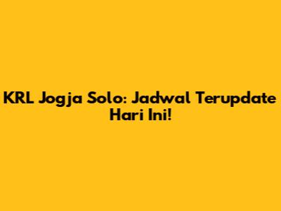 KRL Jogja Solo: Jadwal Terupdate Hari Ini!