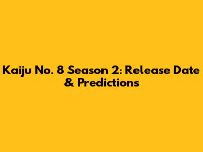 Kaiju No. 8 Season 2: Release Date & Predictions