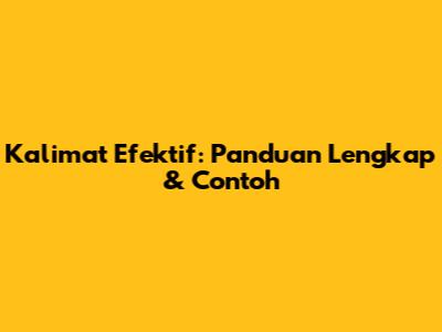 Kalimat Efektif: Panduan Lengkap & Contoh