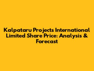Kalpataru Projects International Limited Share Price: Analysis & Forecast