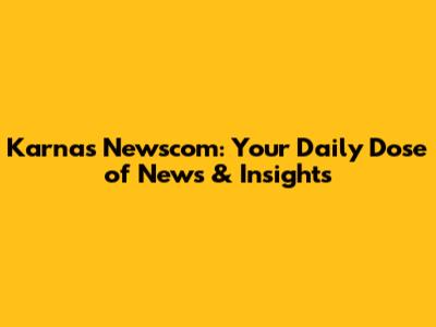 Karnas Newscom: Your Daily Dose of News & Insights
