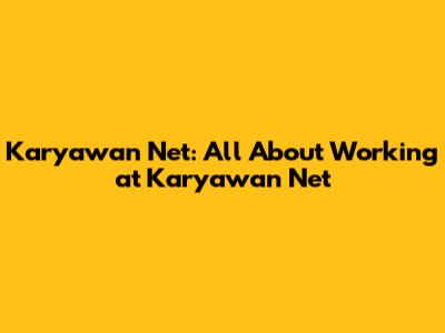 Karyawan Net: All About Working at Karyawan Net