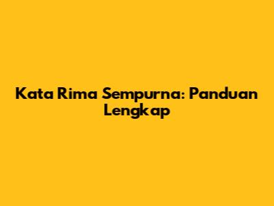 Kata Rima Sempurna: Panduan Lengkap