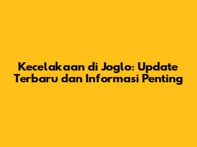 Kecelakaan di Joglo: Update Terbaru dan Informasi Penting