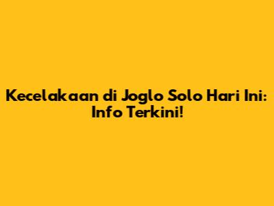 Kecelakaan di Joglo Solo Hari Ini: Info Terkini!