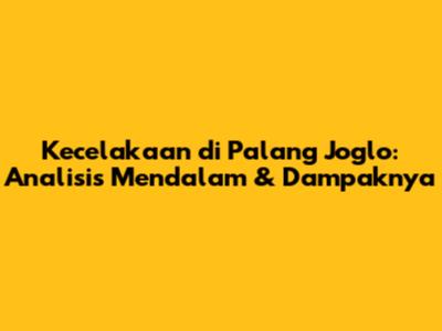 Kecelakaan di Palang Joglo: Analisis Mendalam & Dampaknya