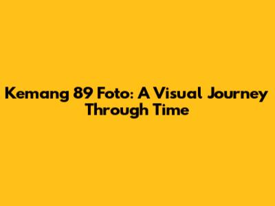 Kemang 89 Foto: A Visual Journey Through Time