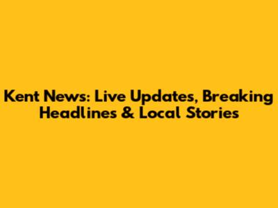 Kent News: Live Updates, Breaking Headlines & Local Stories