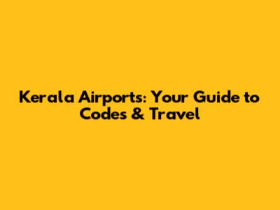 Kerala Airports: Your Guide to Codes & Travel