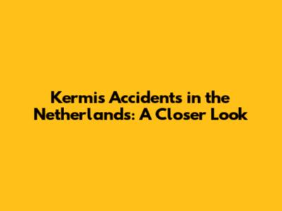 Kermis Accidents in the Netherlands: A Closer Look