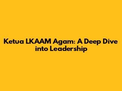 Ketua LKAAM Agam: A Deep Dive into Leadership