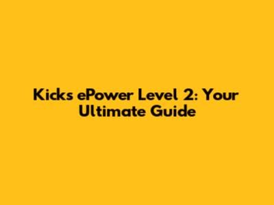 Kicks ePower Level 2: Your Ultimate Guide