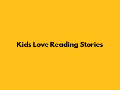 Kids Love Reading Stories