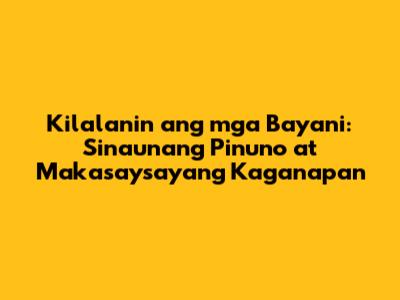 Kilalanin ang mga Bayani: Sinaunang Pinuno at Makasaysayang Kaganapan