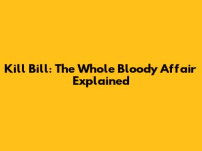 Kill Bill: The Whole Bloody Affair Explained
