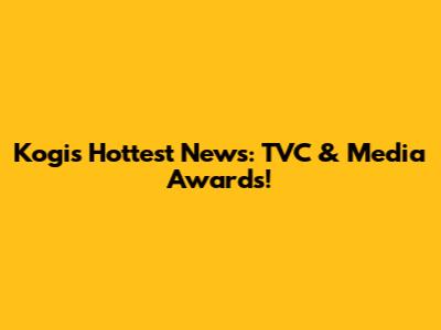 Kogi's Hottest News: TVC & Media Awards!