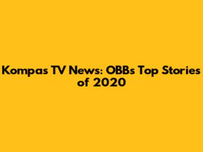 Kompas TV News: OBB's Top Stories of 2020