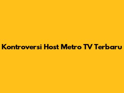 Kontroversi Host Metro TV Terbaru