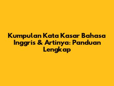 Kumpulan Kata Kasar Bahasa Inggris & Artinya: Panduan Lengkap