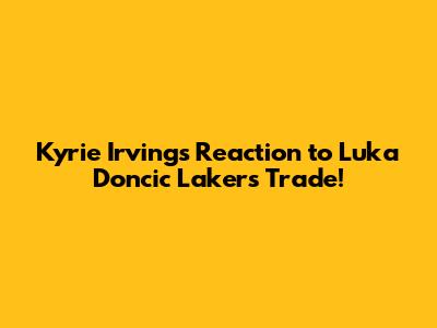 Kyrie Irving's Reaction to Luka Doncic Lakers Trade!