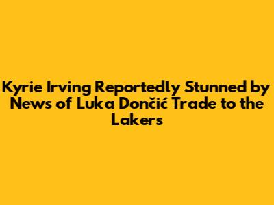 Kyrie Irving Reportedly Stunned by News of Luka Dončić Trade to the Lakers
