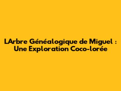 L'Arbre Généalogique de Miguel : Une Exploration Coco-lorée