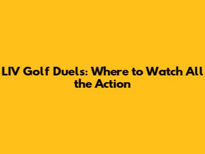 LIV Golf Duels: Where to Watch All the Action