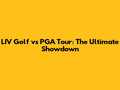 LIV Golf vs PGA Tour: The Ultimate Showdown